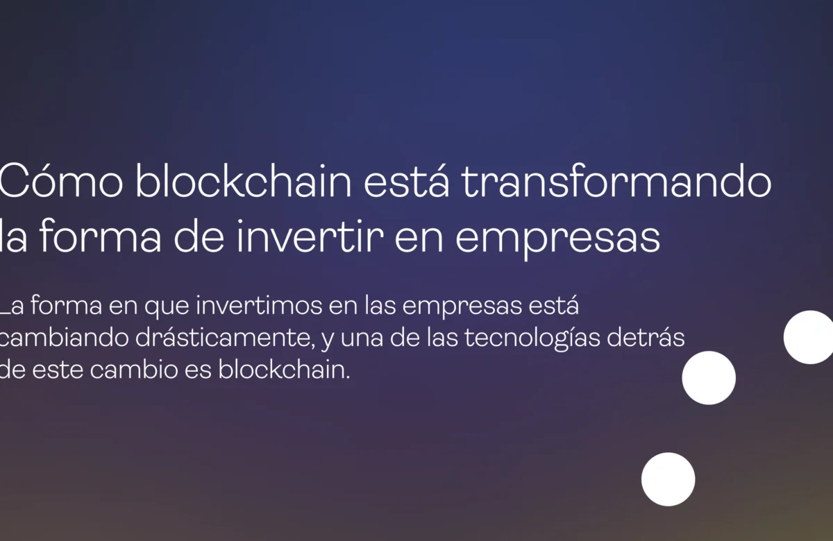 Cómo blockchain está transformando la forma de invertir en empresas